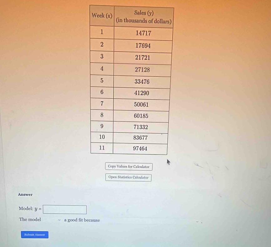 Open Statistics Calculator 
Answer 
Model: y=□
The model a good fit because 
Sohmit Answer