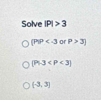 Solve IPI
(P|P or P>3
(Pl-3
[-3,3]