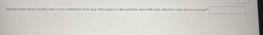 People from what country take more antibiotics than any other place in the world to deal with high infection rates due to sewage?