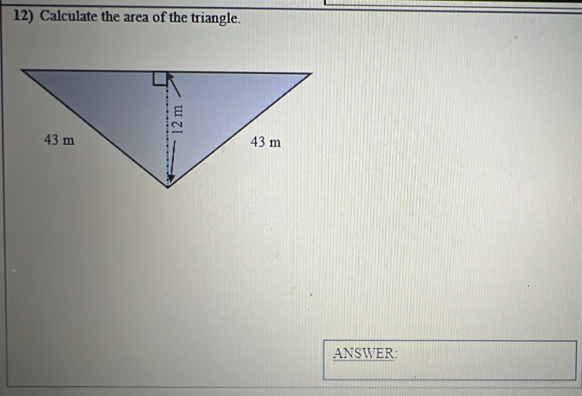 Calculate the area of the triangle. 
ANSWER: