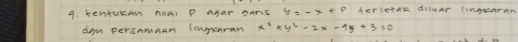 tentukan nial P anar oars y=-x+p Aerletak dilume ingrearmm
don persamaan (ingeran x^2+y^2-2x-4y+3=0