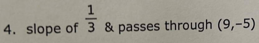  1/3 
4. slope of & passes through (9,-5)