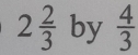 2 2/3  by  4/3 