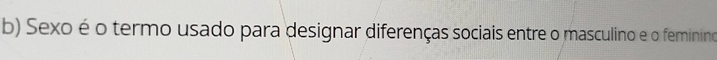 Sexo é o termo usado para designar diferenças sociais entre o masculino e o feminino