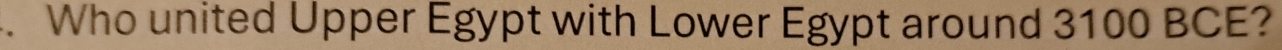 Who united Upper Egypt with Lower Egypt around 3100 BCE?
