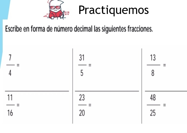 Practiquemos
Escribe en forma de número decimal las siguientes fracciones.