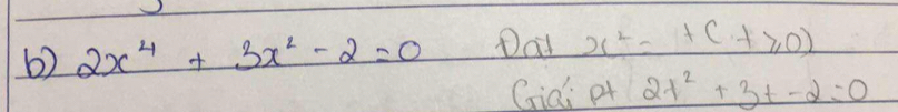 2x^4+3x^2-2=0 Dal x^2=t(t≥slant 0)
Gidi p 2t^2+3t-2=0