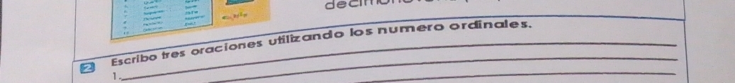 decimc 
Ca a B B ển 
g t 
2 Escribo tres oraciones utilizando los numero ordínales. 
_ 
1. 
_