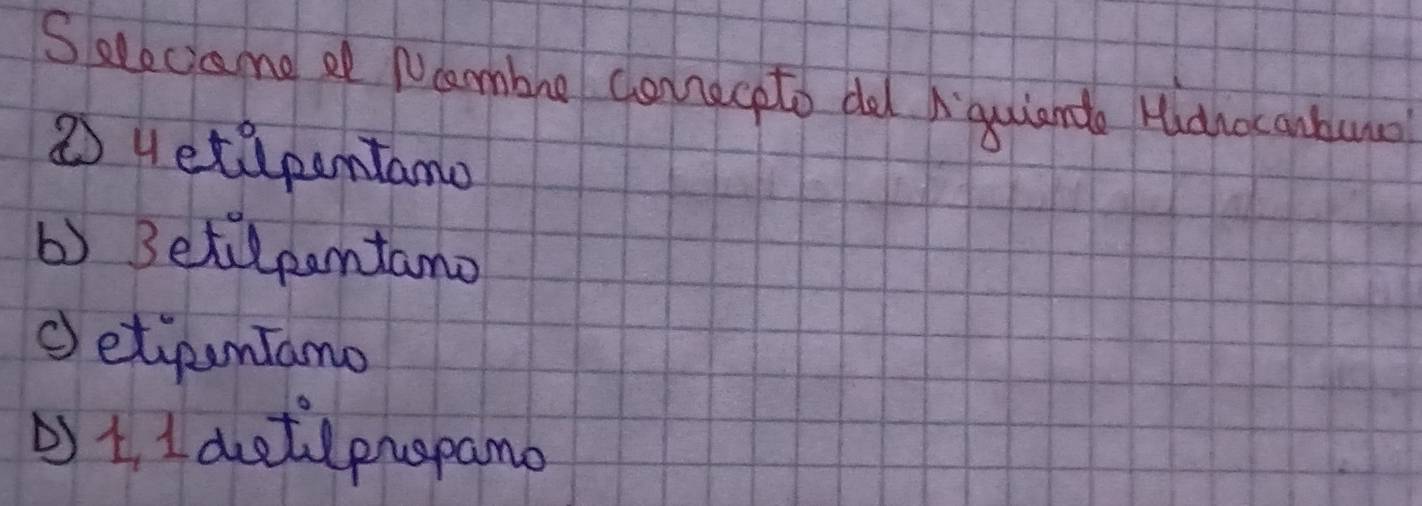 Saeciame of Pocambue chonnacpto dodAquulanda Hianocanbuno 
② uetapentamo 
b) 3etilpentamo 
etipuntamo 
b) t, I duetilpnspamo