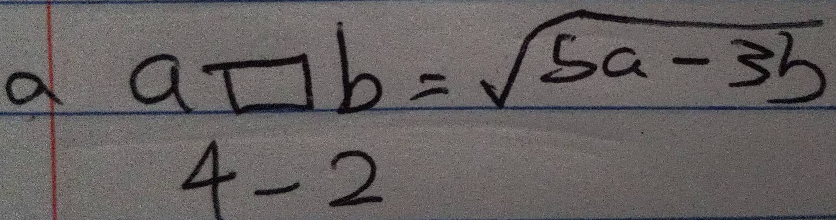 a a□ b=sqrt(5a-3b)
4-2