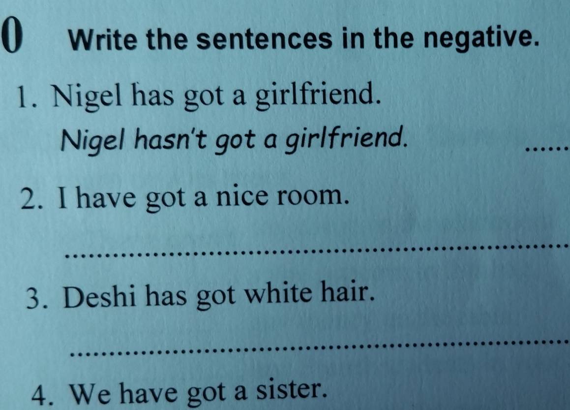 Write the sentences in the negative. 1. Nigel has got a girlfriend ...