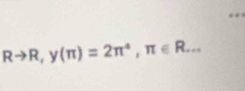 Rto R,y(π )=2π^4, π ∈ R... _