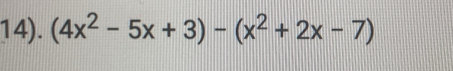 14). (4x^2-5x+3)-(x^2+2x-7)