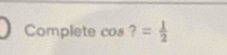 Complete cos ?= 1/2 