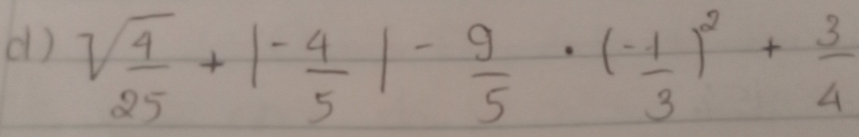 sqrt(frac 4)25+|- 4/5 |- 9/5 · ( (-1)/3 )^2+ 3/4 