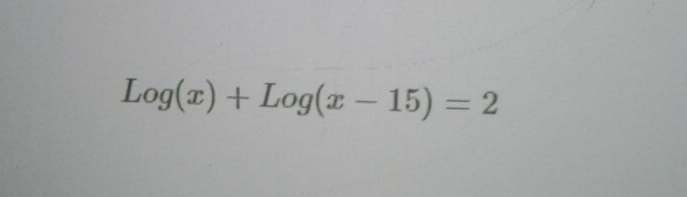 Log(x)+Log(x-15)=2