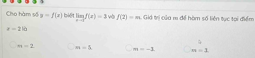 Cho hàm số y=f(x) biết limlimits _xto 2f(x)=3 và f(2)=m. Giá trị của m để hàm số liên tục tại điểm
x=2la
m=2.
m=5.
m=-3.
m=3.