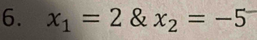 x_1=2 & x_2=-5