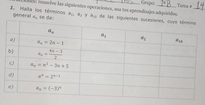 Grupo: Ta re2 1 #
lones: resuelve las siguientes operaciones, usa tus aprendizajes adquiridos.
1. Halla los términos a_1,a_2 y a_10 de las sig
general a_n se da