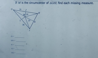 If M is the circumcenter of △ GHI , find each missing measure. 
_
62=
MH=
_ 
_
BC=
_
361=
_
MQ=