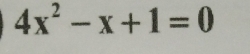 4x^2-x+1=0