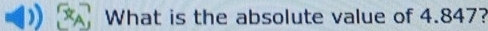 What is the absolute value of 4.847?