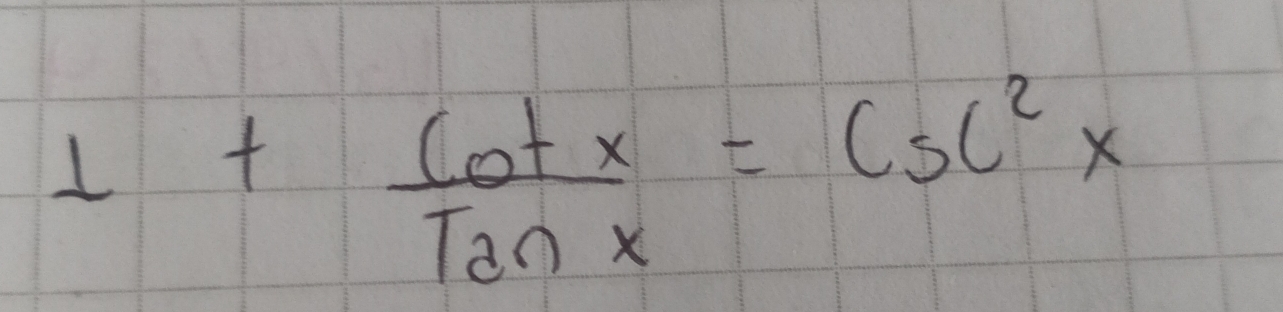 1+ cot x/tan x =csc^2x