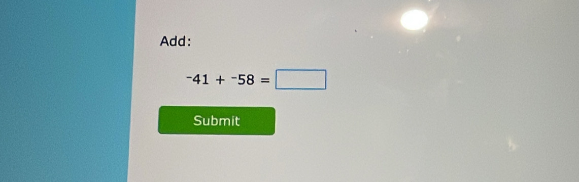 Add:
-41+^-58=□
Submit