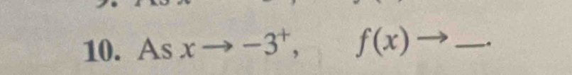 Asxto -3^+, f(x)to _.