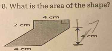 What is the area of the shape?
4 cm