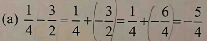  1/4 - 3/2 = 1/4 +(- 3/2 )= 1/4 +(- 6/4 )=- 5/4 