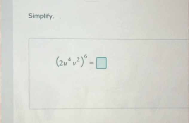 Simplify.
(2u^4v^2)^6=□