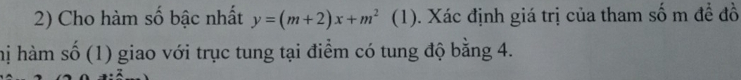 Cho hàm số bậc nhất y=(m+2)x+m^2 (1). Xác định giá trị của tham số m đề đồ 
hị hàm số (1) giao với trục tung tại điểm có tung độ bằng 4.