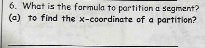 What is the formula to partition a segment? 
(a) to find the x-coordinate of a partition? 
_