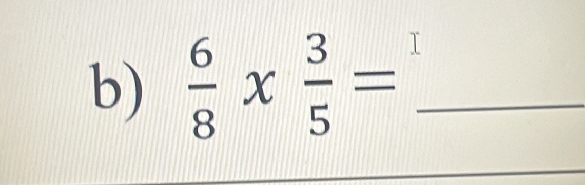  6/8 *  3/5 = _