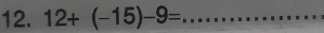 12+(-15)-9= _