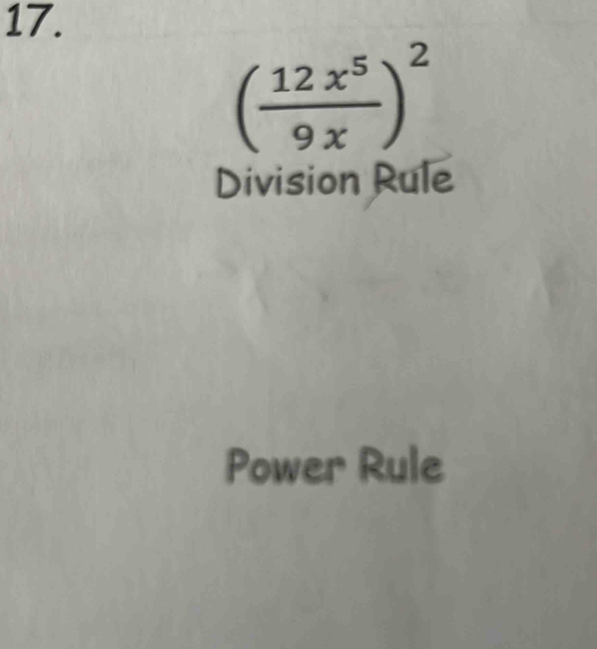 ( 12x^5/9x )^2
Division Rule
Power Rule