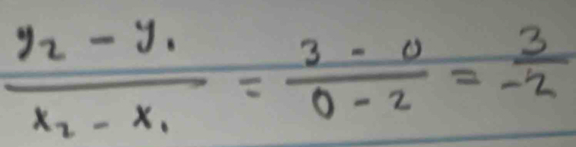 frac y_2-y_1x_2-x_1= (3-0)/0-2 =- 3/2 