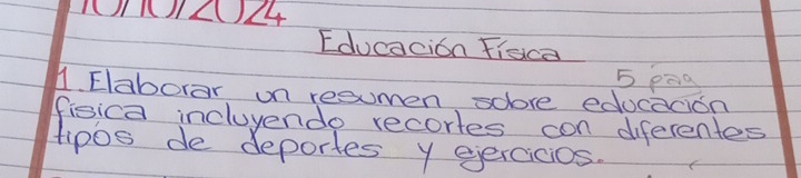 10/10/2()24
Educacion fiaca 
5 pea 
1. Elaborar on resumen soove edocacion 
fisica incluyendo recortes con diferentes 
tipos de deportes y eercicios.