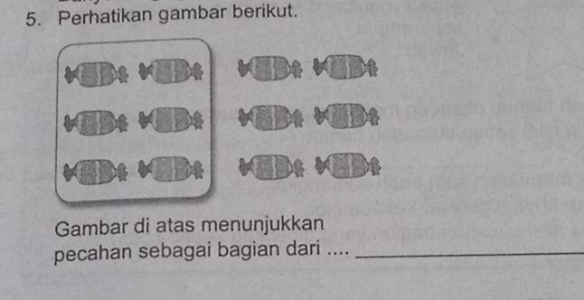 Perhatikan gambar berikut. 
Gambar di atas menunjukkan 
pecahan sebagai bagian dari ...._