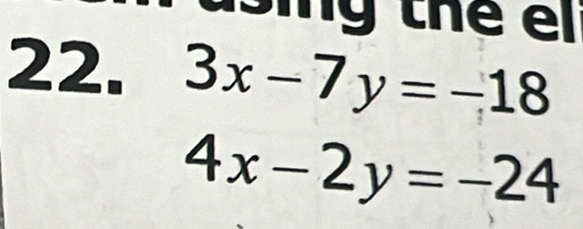 sing thể e
22. 3x-7y=-18
4x-2y=-24