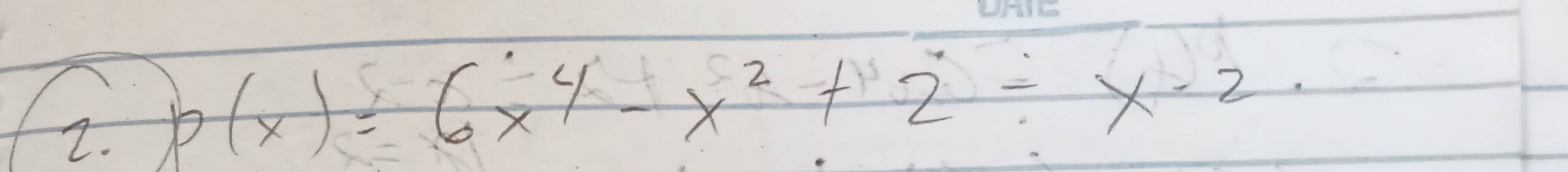 p(x)=6x^4-x^2+2/ x-2