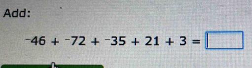 Add:
-46+-72+-35+21+3=□