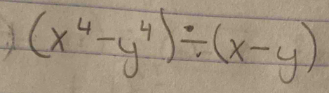 (x^4-y^4)/ (x-y)