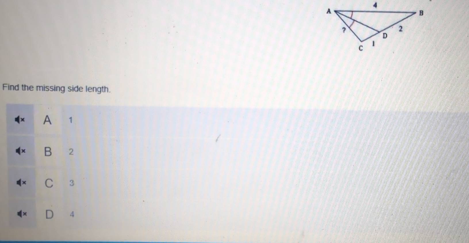 Find the missing side length.
x A 1
B 2
C 3
4