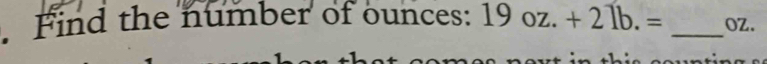 Find the number of ounces: 19oz.+21b.= _ OZ.