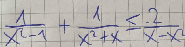  1/x^2-1 + 1/x^2+x ≤  2/x-x 