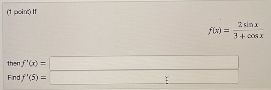 If
f(x)= 2sin x/3+cos x 
then f'(x)=□
Find f'(5)=□