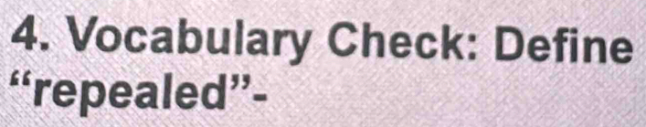 Vocabulary Check: Define 
“repealed”-