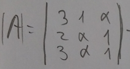 |A|=beginvmatrix 3&1&a 2&a&1 3&a&1endvmatrix